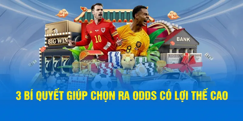 3 bí quyết giúp chọn ra odds có lợi thế cao
