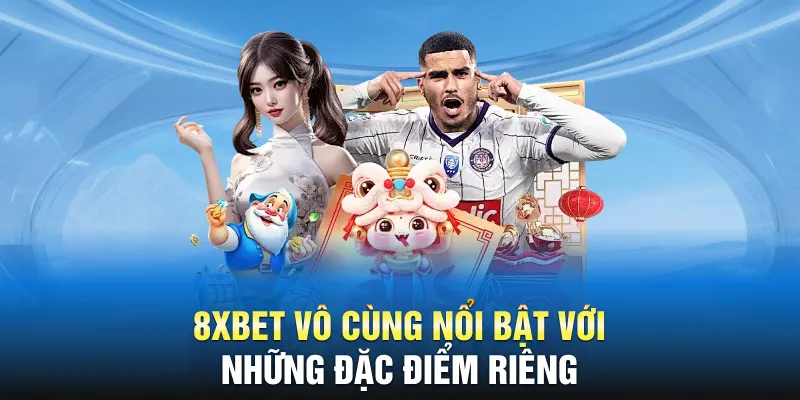 8XBet vô cùng nổi bật với những đặc điểm riêng