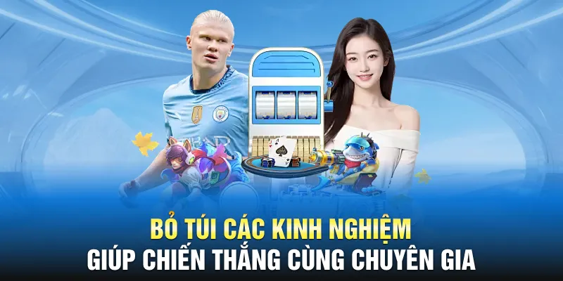 Bỏ túi các kinh nghiệm giúp chiến thắng cùng chuyên gia