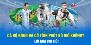 Cá Độ Bóng Đá Có Tính Phút Bù Giờ Không? Lời Giải Chi Tiết