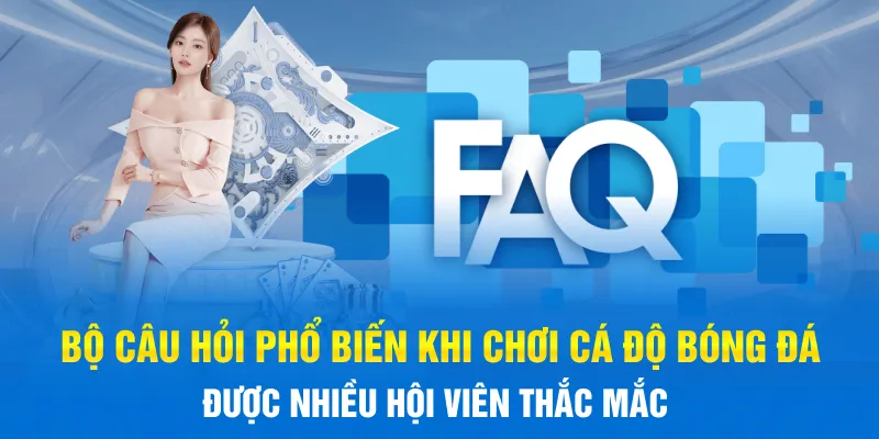 Một số câu hỏi phổ biến khi chơi Cá Độ Bóng Đá được nhiều hội viên thắc mắc Một số câu hỏi phổ biến khi chơi Cá Độ Bóng Đá được nhiều hội viên thắc mắc