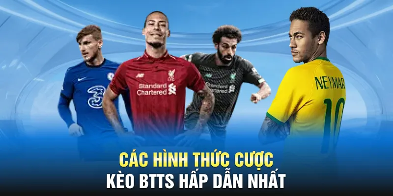 Các hình thức cược kèo BTTS hấp dẫn nhất