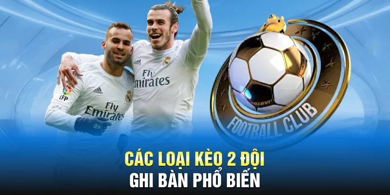 Các loại kèo 2 đội ghi bàn phổ biến