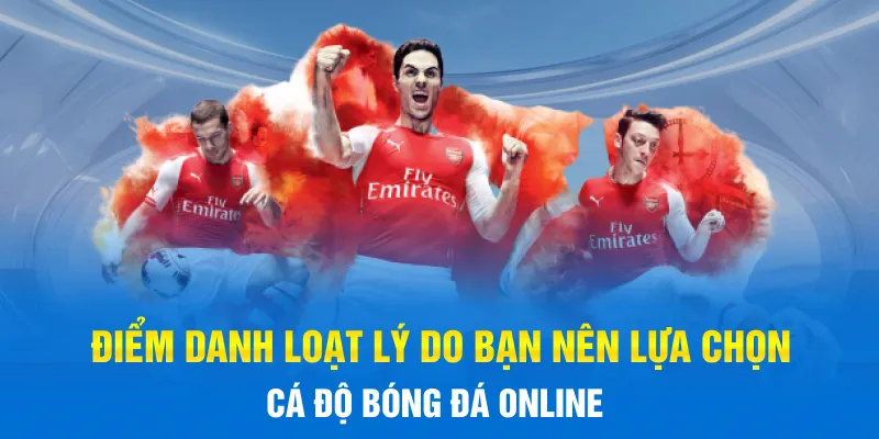 Điểm danh loạt lý do bạn nên lựa chọn Cá Độ Bóng Đá online Điểm danh loạt lý do bạn nên lựa chọn Cá Độ Bóng Đá online