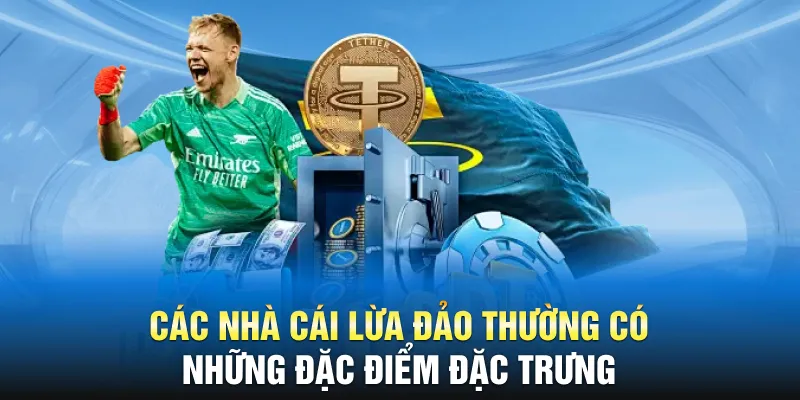 Các nhà cái lừa đảo thường có những đặc điểm đặc trưng