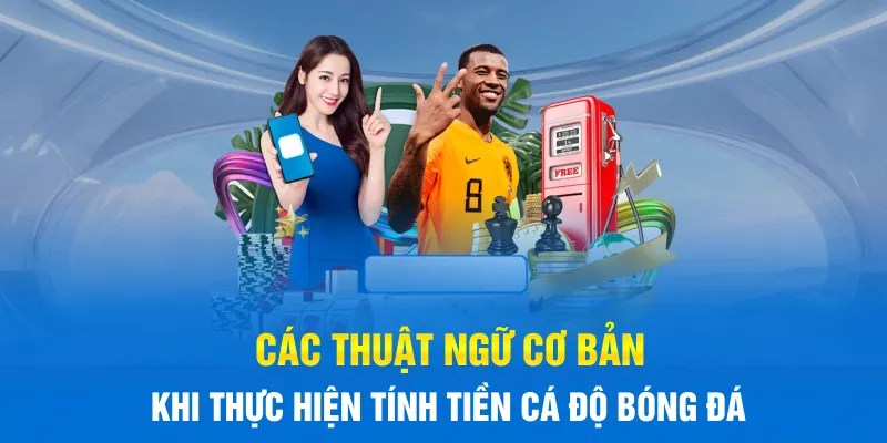 Các thuật ngữ cơ bản khi thực hiện tính tiền cá độ bóng đá