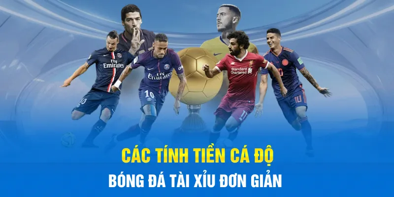 Cách tính tiền cá độ bóng đá tài xỉu đơn giản