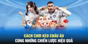 Cách Chơi Kèo Châu Âu Cùng Những Chiến Lược Hiệu Quả 2025