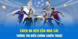 Cách Ra Kèo Của Nhà Cái