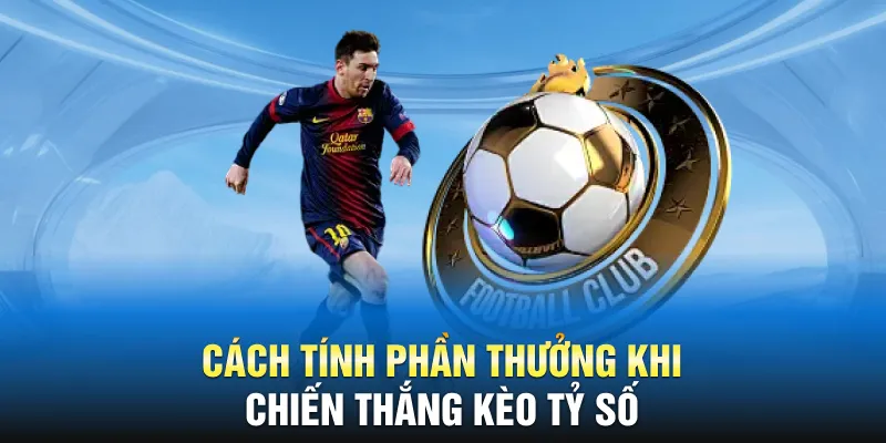 Cách tính phần thưởng khi chiến thắng kèo tỷ số