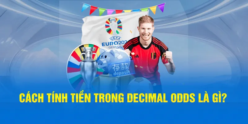 Cách tính tiền trong Decimal Odds là gì?