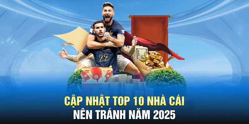 Cập nhật top 10 nhà cái nên tránh năm 2025