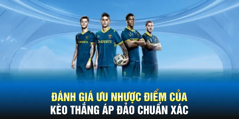 Đánh giá ưu nhược điểm của kèo thắng áp đảo chuẩn xác