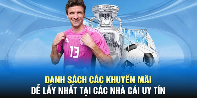 Danh sách các khuyến mãi dễ lấy nhất tại các nhà cái uy tín