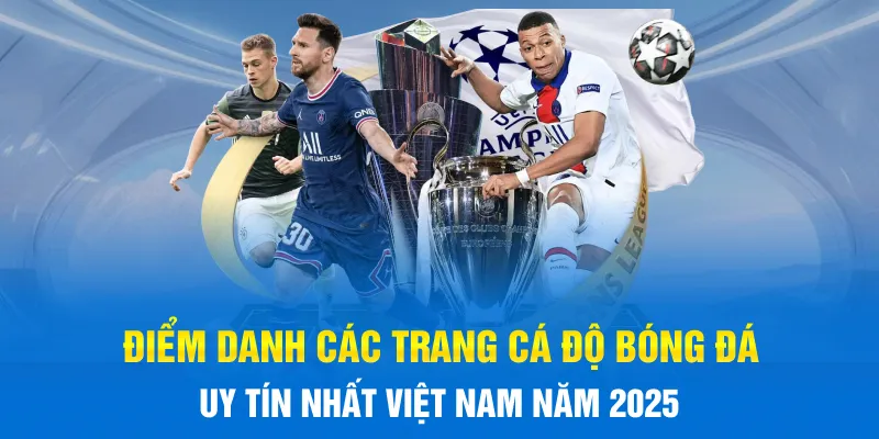 Điểm danh các trang Cá Độ Bóng Đá uy tín nhất Việt Nam năm 2025 Điểm danh các trang Cá Độ Bóng Đá uy tín nhất Việt Nam năm 2025