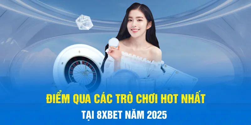 Điểm qua các trò chơi hot nhất tại 8xBET năm 2025