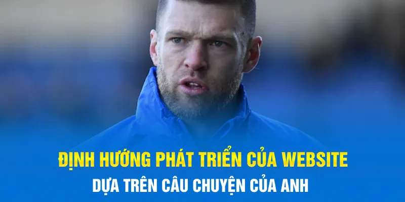 Định hướng phát triển của website dựa trên câu chuyện của anh