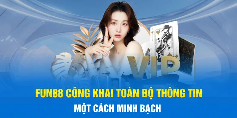 FUN88 công khai toàn bộ thông tin một cách minh bạch