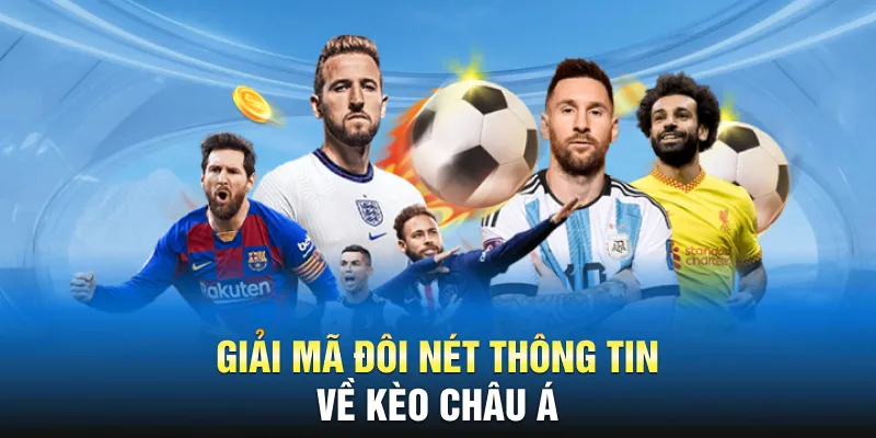 Giải mã đôi nét thông tin về kèo châu Á
