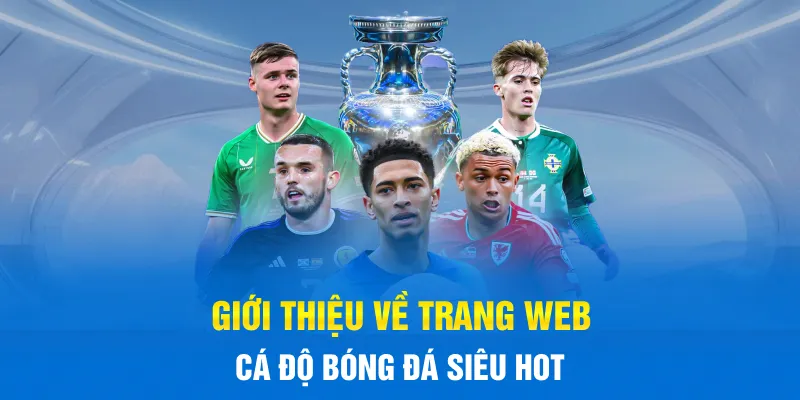 Giới thiệu về trang web Cá Độ Bóng Đá siêu hot Giới thiệu về trang web Cá Độ Bóng Đá siêu hot