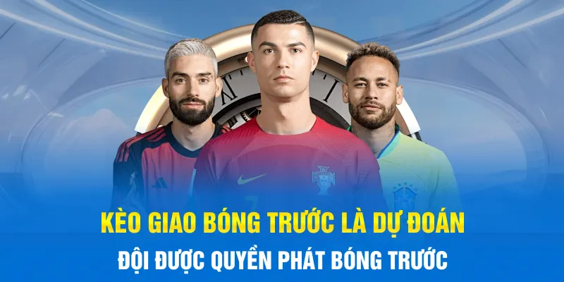 Kèo giao bóng trước là dự đoán đội được quyền phát bóng trước