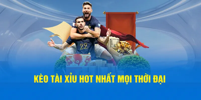 Kèo tài xỉu hot nhất mọi thời đại Kèo tài xỉu hot nhất mọi thời đại