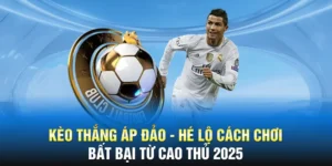 Kèo Thắng Áp Đảo - Hé Lộ Cách Chơi Bất Bại Từ Cao Thủ 2025