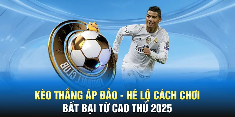 Kèo Thắng Áp Đảo - Hé Lộ Cách Chơi Bất Bại Từ Cao Thủ 2025
