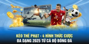 Kèo Thẻ Phạt - 4 Hình Thức Cá Cược Được Ưa Chuộng 2025