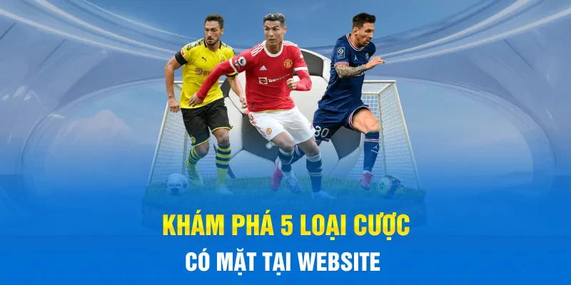 Khám phá 5 loại cược có mặt tại website Khám phá 5 loại cược có mặt tại website