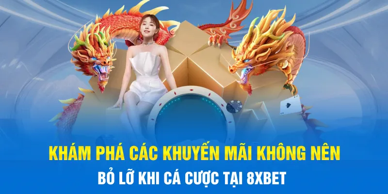 Khám phá các khuyến mãi không nên bỏ lỡ khi cá cược tại 8xBET