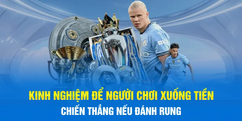 Kinh nghiệm để người chơi xuống tiền chiến thắng nếu đánh rung
