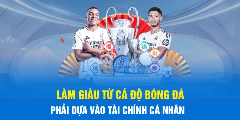 Làm giàu từ cá độ bóng đá phải dựa vào tài chính cá nhân