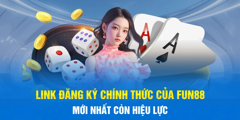 Link đăng ký chính thức của FUN88 mới nhất còn hiệu lực