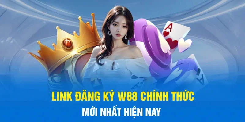 Link đăng ký W88 chính thức mới nhất hiện nay