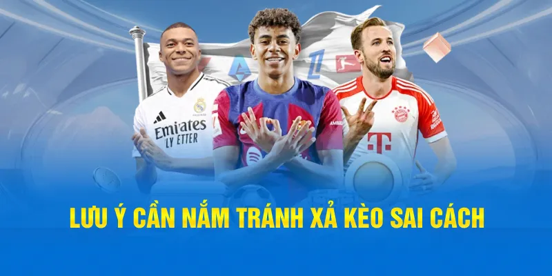Lưu ý cần nắm tránh xả kèo sai cách