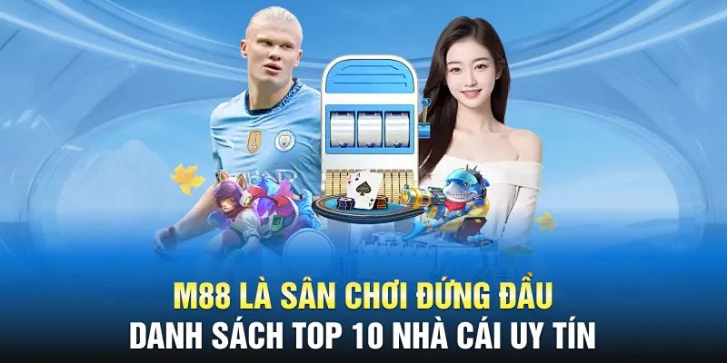 M88 là sân chơi đứng đầu danh sách top 10 nhà cái uy tín