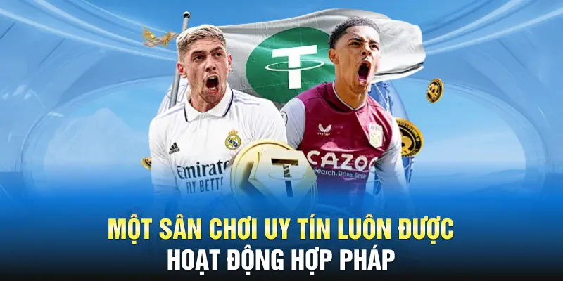 Một sân chơi uy tín luôn được hoạt động hợp pháp