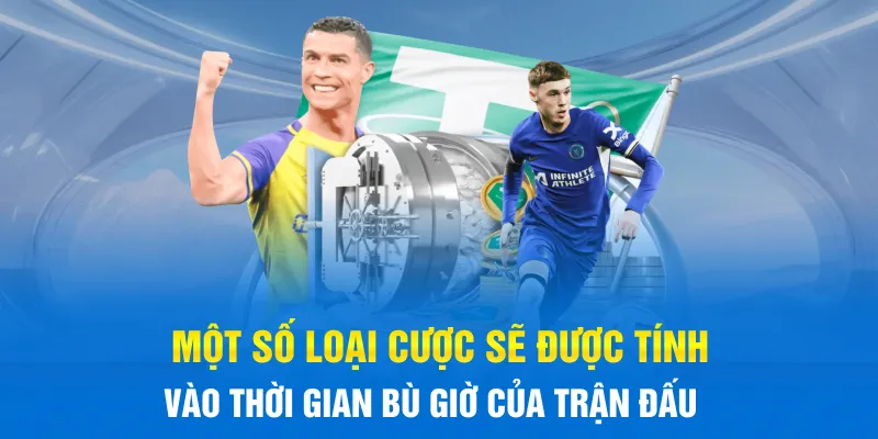 Một số loại cược sẽ được tính vào thời gian bù giờ của trận đấu