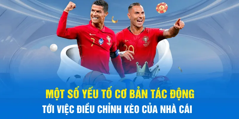 Một số yếu tố cơ bản tác động tới việc điều chỉnh kèo của nhà cái