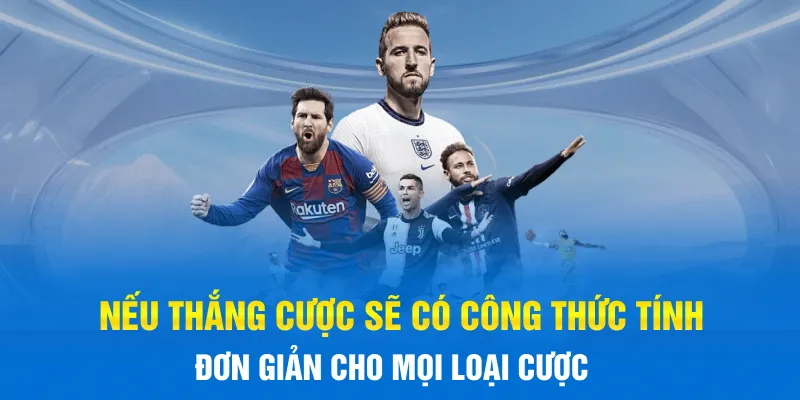 Nếu thắng cược sẽ có công thức tính đơn giản cho mọi loại cược