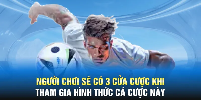 Người chơi sẽ có 3 cửa cược khi tham gia hình thức cá cược này