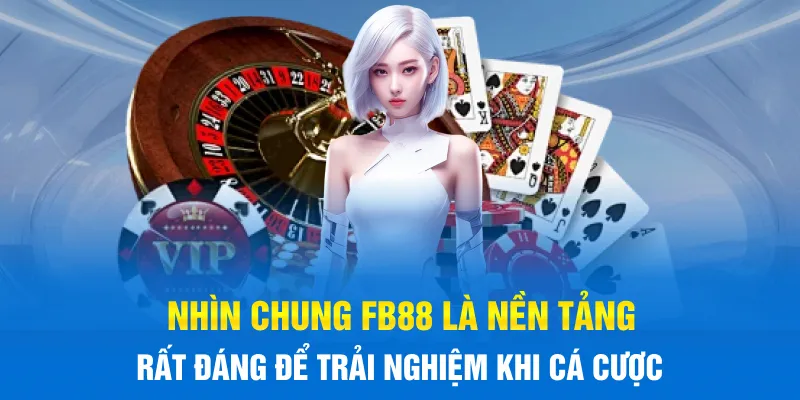 Nhìn chung FB88 là nền tảng rất đáng để trải nghiệm khi cá cược