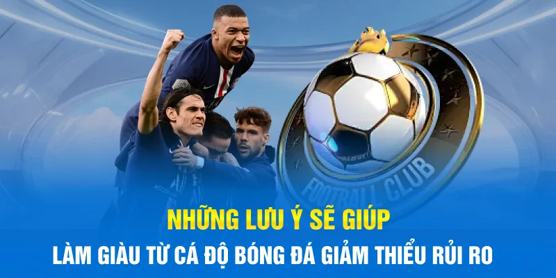 Những lưu ý sẽ giúp làm giàu từ cá độ bóng đá giảm thiểu rủi ro