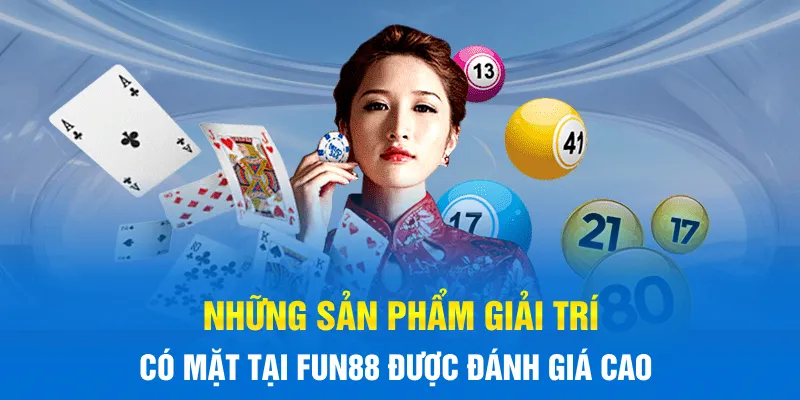 Những sản phẩm giải trí có mặt tại FUN88 được đánh giá cao