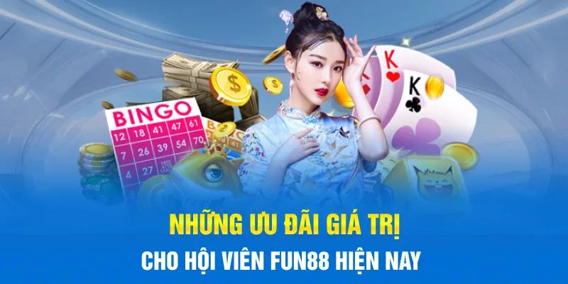 Những ưu đãi giá trị cho hội viên FUN88 hiện nay