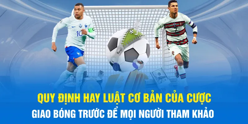 Quy định hay luật cơ bản của cược giao bóng trước để mọi người tham khảo