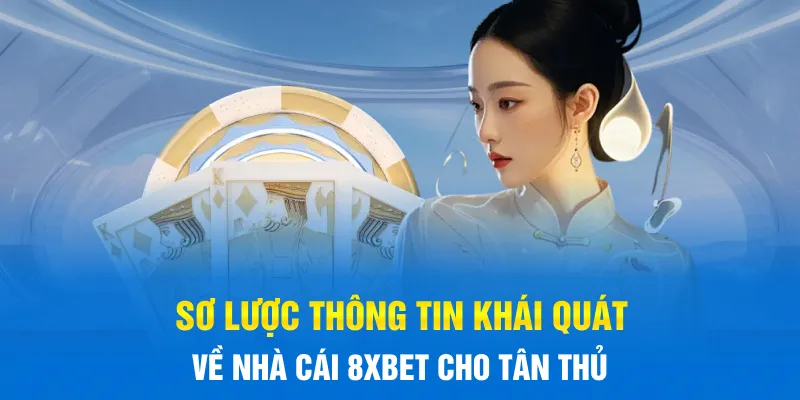 Sơ lược thông tin khái quát về nhà cái 8xBET cho tân thủ