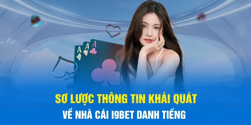 Sơ lược thông tin khái quát về nhà cái I9BET danh tiếng