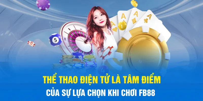 Thể thao điện tử là tâm điểm của sự lựa chọn khi chơi FB88